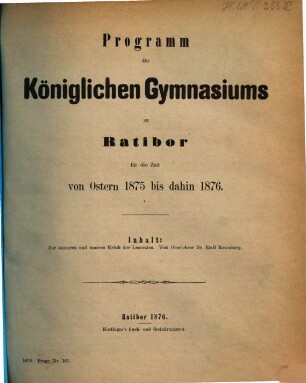 Programm des Königlichen Gymnasiums zu Ratibor : für die Zeit von Ostern ... bis dahin ..., 1875/76