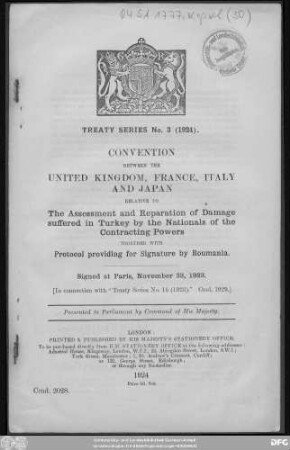 Convention between the United Kingdom, France, Italy and Japan relative to the assessment and reparation of damage suffered in Turkey by the nationals of the contracting powers together with protocol providing for signature by Roumania : signed at Paris, November 23, 1923 (in connection with "Treaty series no. 16 -1923" Cmd. 1929) ; presented to Parliament by Command of His Majesty
