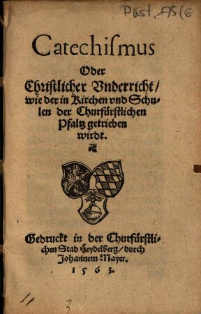 Catechismus : Oder Christlicher Vnderricht wie der in Kirchen vnd Schulden der Churfürstlichen Pfaltz getrieben wirdt