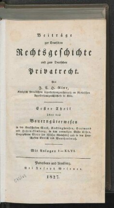 Theil 1: Über das Bauerngüterwesen in den Grafschaften Mark, Recklinghausen, Dortmund und Hohen-Limburg, in dem vormaligen Stifte Essen, Herzogthume Cleve (an östlicher Rheinseite) und in den Herrschaften Broich und Wertherbruch ; mit Anlagen I - XLVI