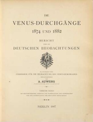 Die Venus-Durchgänge 1874 und 1882 : Bericht über die deutschen Beobachtungen im Auftrage der Commission für die Beobachtung des Venus-Durchgangs herausgegeben von A. Auwers, 4