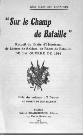 'Sur le Champ de bataille' : Recueil de traits d'héroisme, de lettres de soldats, de récits de batailles de la guerre de 1914