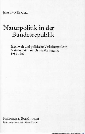Naturpolitik in der Bundesrepublik : Ideenwelt und politische Verhaltensstile in Naturschutz und Umweltbewegung ; 1950 - 1980