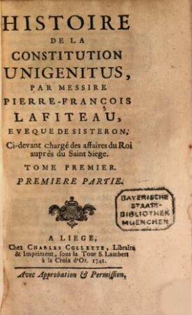 Histoire De La Constitution Unigenitus, Tome Premier. Premiere Partie