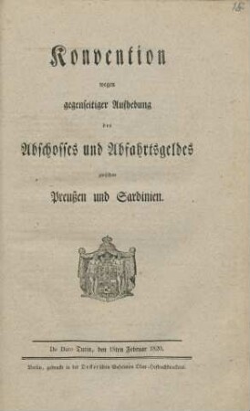Konvention wegen gegenseitiger Aufhebung des Abschosses und Abfahrtsgeldes zwischen Preussen und Sardinien : De Dato Turin, den 18ten Februar 1820