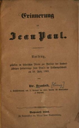 Erinnerung an Jean Paul : Vortrag, gehalten im Historischen Verein zur Vorfeier des hundertjährigen Geburtstags Jean Paul's im Rollwenzelshause am 20. März 1863