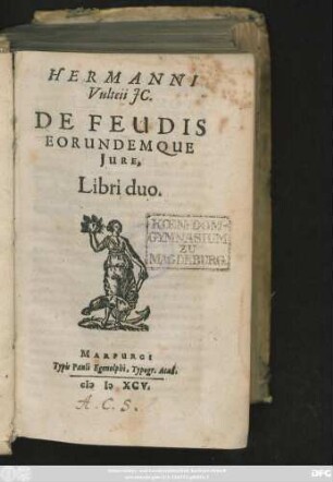 HERMANNI || Vulteij JC.|| DE FEUDIS || EORUNDEMQUE || JURE.|| Libri duo.||