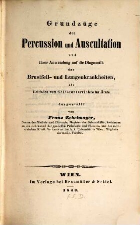 Grundzüge der Percussion und Auscultation und ihre Anwendung auf die Diagnostik der Brustfell- und Lungenkrankheiten : als Leitfaden zum Selbstunterrichte für Ärzte dargestellt