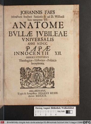 Johannis Faes Ministerii Stadani Senioris & ad D. Wilhadi hoc tempore PP. Anatome Bvllæ Jvbileae Vniversalis Anni MDCC Papæ Innocenti XII. Observationibvs Theologoco-Historico-Politicis locupletata