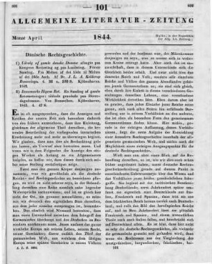 [Sammelrezension zweier Schriften über die Dänische Rechtsgeschichte] Rezensiert werden: 1. Kolderup-Rosenvinge, J. L. A.: Udvalg af Gamle Danske Domme afsagte paa Kongens Retterting og paa Landsting. Kopenhagen 1842 2. Kolderup-Rosenvinge, J. L. A.: Danemarks Rigens Ret. En Samling af gamle Retssaetninger: tildeels grundede paa herredagsdomme. Kopenhagen 1843