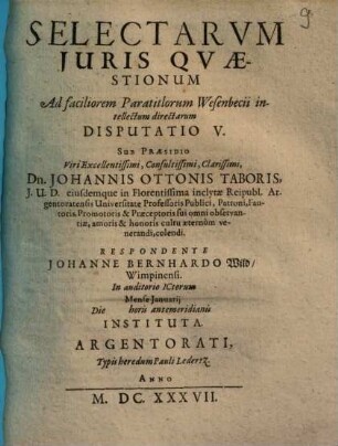 Selectarvm Juris Qvaestionum Ad faciliorem Paratitlorum Wesenbecii intellectum directarum Disputatio ..., Disputatio V.