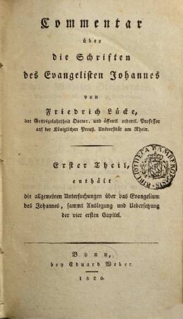 Commentar über die Schriften des Evangelisten Johannes, 1. Die allgemeinen Untersuchungen über das Evangelium des Johannes, sammt Auslegung und Übersetzung der vier ersten Capitel