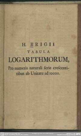 H. Brigii Tabula Logarithmorum, Pro numeris naturali serie crescentibus ab Unitate ad 10000