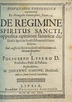 Disputatio Theologica ... De Regimine Spiritus Sancti, opposita opinioni fanaticae de seculo Spiritus Sancti sub mundi finem futuro