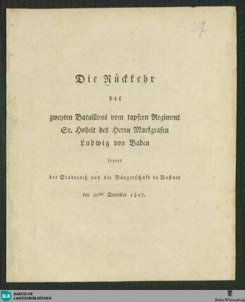 Die Rückkehr des zweyten Bataillons vom tapfern Regiment Sr. Hoheit des Herrn Markgrafen Ludwig von Baden feyert der Stadtrath und die Bürgerschaft in Rastatt, den 21ten December 1807