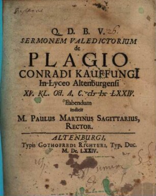 Sermonem valedictorium de plagio Conradi Kauffungii in lyceo Altenburgensi ... habendum indicit M. Paulus Martinus Sagittarius