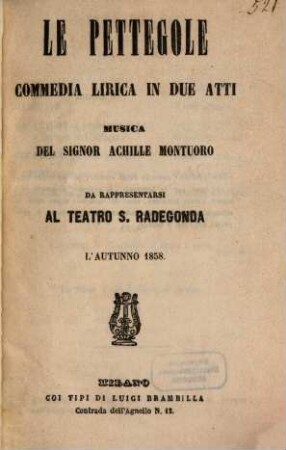 Le pettegole : commedia lirica in due atti ; da rappresentarsi al Teatro S. Radegonda l'autunno 1858