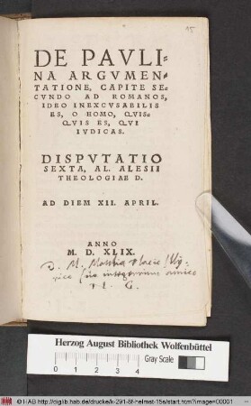 De Pavlina Argvmentatione, Capite Secvndo Ad Romanos, Ideo Inexcvsabilis Es, O Homo, Qvisqvis Es, Qvi Ivdicas : Dispvtatio Sexta, Al. Alesii Theologiae D. Ad Diem XII. April.