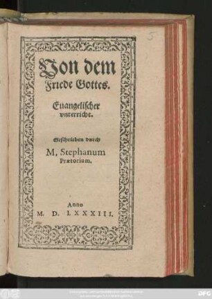 Von dem || Friede Gottes.|| Euangelischer || vnterricht.|| Geschrieben durch || M. Stephanum || Praetorium.||