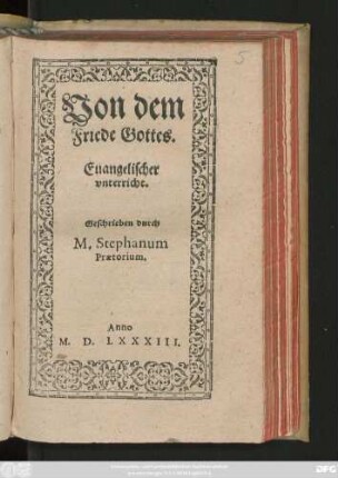 Von dem || Friede Gottes.|| Euangelischer || vnterricht.|| Geschrieben durch || M. Stephanum || Praetorium.||