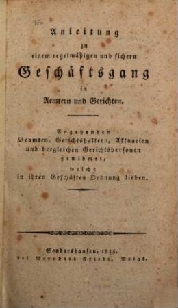 Anleitung zu einem regelmäßigen und sichern Geschäftsgang in Ämtern und Gerichten
