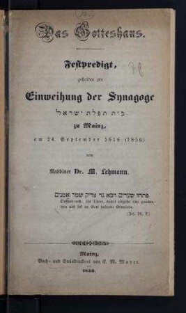 Das Gotteshaus : Festpredigt gehalten zur Einweihung der Synagoge zu Mainz am 24. September 5616 (1856) / M. Lehmann
