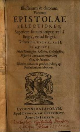 Illustrium et clarorum virorum epistolae selectiores : superiore saeculo scriptae vel a Belgis, vel ad Belgas ...