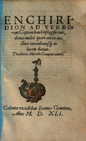 Enchiridion Ad Verborum Copiam haud infrugiferum : denuo multò quàm antea auctius emaculatiusq[ue] in lucem datum