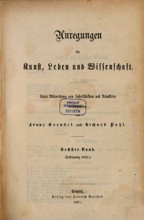 Anregungen für Kunst, Leben und Wissenschaft : unter Mitwirkung von Schriftstellern und Künstlern hrsg, 6. 1861