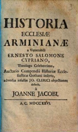 Historia Ecclesiae Arminianae a Venerabili Ernesto Salomone Cypriano, Theologo Celeberrimo, Auctario Compendii Historiae Ecclesiasticae Gothani inserta, adversus insulsas Jo. Clerici objectiones defensa