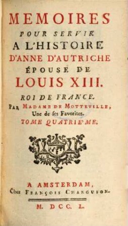 Mémoires Pour Servir À L'Histoire D'Anne D'Autriche, Épouse De Louis XIII, Roi De France. 4