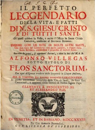Il perfetto leggendario della vita, e fatti di N. S. Giesu Cristo e di tutti santi ... : raccolto da gravi & approvati auttori, e dato in luce dal Alfonso Villegas satto titolo di Flos sanctorum