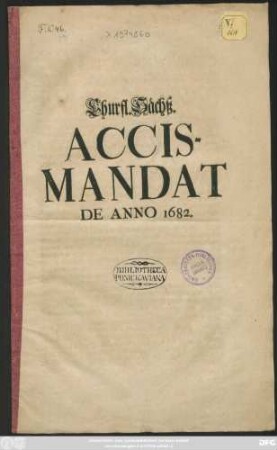 Churfl. Sächß. Accis-Mandat De Anno 1682. : [... Gegeben zu Dreßden, den 9. Martii, Anno 1682.]