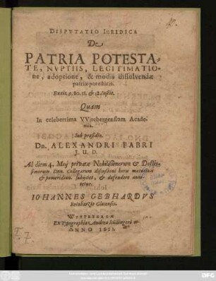 Disputatio Iuridica De Patria Potestate, Nuptiis, Legitimatione, adoptione, & modis dissolvendae patriae potestatis ...