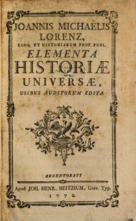 Joannis Michaëlis Lorenz, Eloq. Et Historiarum Prof. Publ. Elementa Historiae Universae : Usibus Auditorum Edita