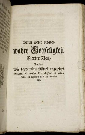 Vierter Theil, Darinne Die bequemsten Mittel angezeiget werden, die wahre Gottseligkeit zu erwecken, zu erhalten und zu vermehren.