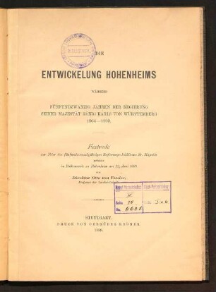 Die Entwickelung Hohenheims während fünfundzwanzig Jahren der Regierung Seiner Majestät König Karls von Württemberg : 1864 - 1889 ; Festrede ... gehalten im Balkonsaale zu Hohenheim am 22. Juni 1889