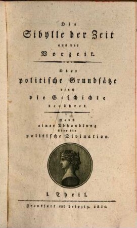 Die Sibylle der Zeit aus der Vorzeit oder politische Grundsätze durch die Geschichte bewähret : nebst einer Abhandlung über die politische Divination, 1