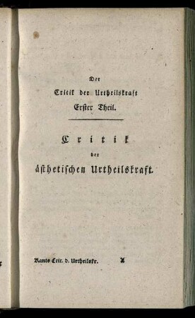 Critik der Urtheilskraft Ertser Theil. Critik der ästhetischen Urtheilskraft.