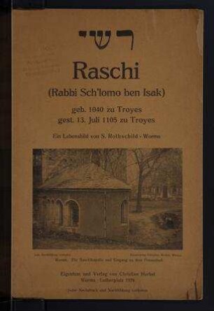 Raschi (Rabbi Sch'lomo ben Isak), geb. 1040 zu Troyes, gest. 13. Juli 1105 zu Troyes : ein Lebensbild / von S. Rothschild
