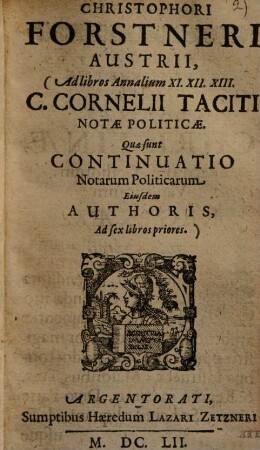 Christophori Forstneri Austrii, Ad libros Annalium XI. XII. XIII. C. Cornelii Taciti Notæ Politicæ : Quæ sunt Continuatio Notarum Politicarum Eiusdem Autoris, Ad sex libros priores