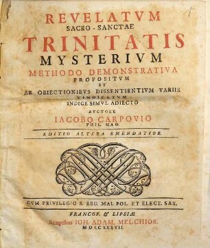 Revelatvm Sacro-Sanctae Trinitatis Mysterivm Methodo Demonstrativa Propositvm Et Ab Obiectionibvs Dissentientivm Variis Vindicatvm Indice Simvl Adiecto