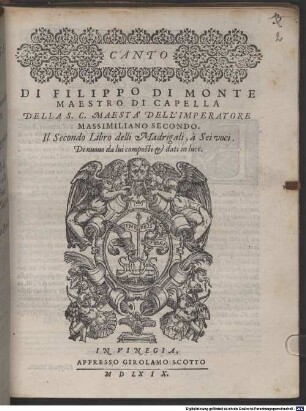 DI FILIPPO DI MONTE MAESTRO DI CAPELLA DELLA S.C. MAESTÀ DELL'IMPERATORE MASSIMILIANO SECONDO. Il Secondo Libro delli Madrigali, à Sei voci