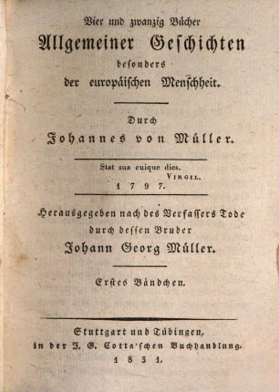 Johannes von Müllers sämmtliche Werke, 1. Vierundzwanzig Bücher allgemeiner Geschichten, besonders der europäischen Menschheit ; Bd. 1