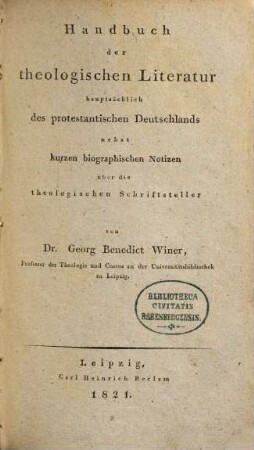 Handbuch der theologischen Literatur, hauptsächlich des protestantischen Deutschlands : nebst kurzen biographischen Notizen über die theologischen Schriftsteller