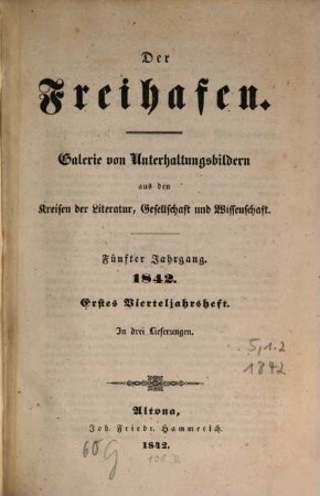 Der Freihafen : Galerie von Unterhaltungsbildern aus d. Kreisen d. Literatur, Gesellschaft u. Wissenschaft. 5,1/2, 5, 1/2. 1842