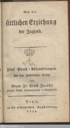 Von der sittlichen Erziehung der Jugend : Fünf Preiß-Abhandlungen