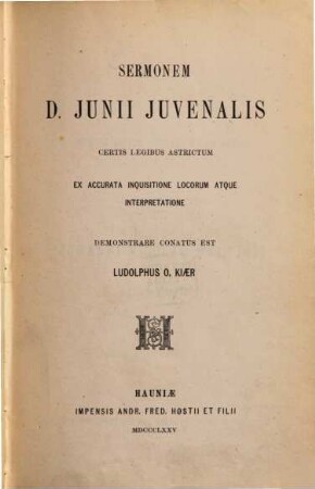 Sermonem D. Junii Juvenalis certis legibus astrictum : ex accurata inquisitione locorum atque interpretatione