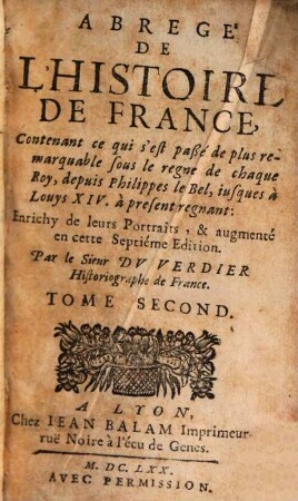 Abregé De L'Histoire De France : Contenant ce qui s'est paßè de plus remarquables sous le regne de chaque Roy, depuis Pharamond iusques à Louys XIV. à present regnant, 2