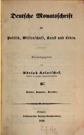 Deutsche Monatsschrift für Politik, Wissenschaft, Kunst und Leben. 1,4, [1,4] = Oct./Dec. 1850